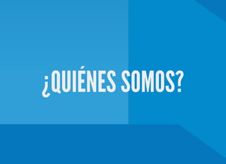 ¿QUIÉNES SOMOS?
 