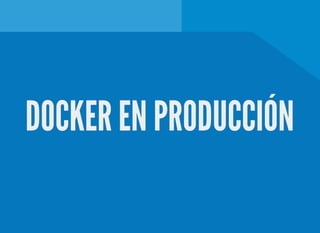 DOCKER EN PRODUCCIÓN
 