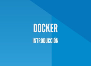 DOCKER
INTRODUCCIÓN
 