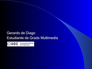 Gerardo de Diago  Estudiante de Grado Multimedia 