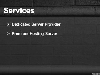  Dedicated Server Provider
 Premium Hosting Server
 