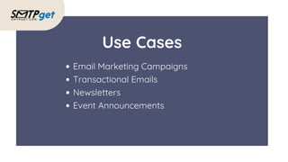 Email Marketing Campaigns
Transactional Emails
Newsletters
Event Announcements
Use Cases
 