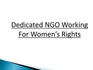 Dedicated NGO Working
For Women’s Rights
 