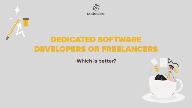 Which is better?
Dedicated Software
Developers or Freelancers
Dedicated Software
Developers or Freelancers
 