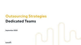 Dedicated Teams
outsourcing strategies

September 2020
 