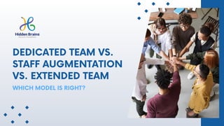 DEDICATED TEAM VS.
STAFF AUGMENTATION
VS. EXTENDED TEAM
WHICH MODEL IS RIGHT?
 