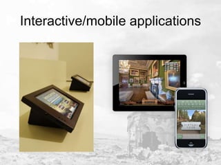 Interactive/mobile applications

 