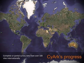 Complete or partial survey data from over 100
sites internationally

CyArk’s progress

 