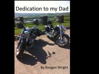 Dedication to my Dad
By Keegan Wright
 