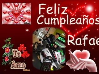 Feliz

Cumpleaños

Rafae

 