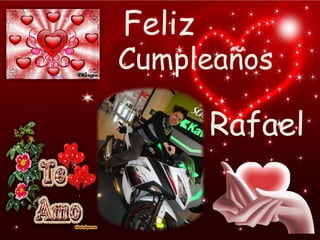 Feliz

Cumpleaños

Rafael

 