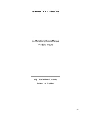 VII
TRIBUNAL DE SUSTENTACIÓN
___________________________
Ing. María Elena Romero Montoya
Presidente Tribunal
_____________________________
Ing. Oscar Mendoza Macías
Director del Proyecto
 