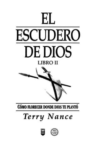 EL
ESCUDERO
DEDIOSLIBRO 11
CóMOFLORECER DONDE DIOSTE plANTÓ
Terry Nance
 