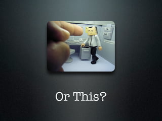 Or This?
 