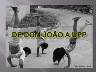 de Dom João a UPP 
