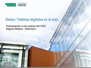 Dedos: Tabletas digitales en el aula Presentación a los padres del CEO Miguel Delibes - Macotera 