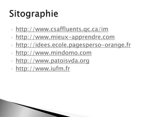 







http://www.csaffluents.qc.ca/im
http://www.mieux-apprendre.com
http://idees.ecole.pagesperso-orange.fr
http://www.mindomo.com
http://www.patoisvda.org
http://www.iufm.fr

 