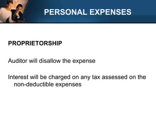 PERSONAL EXPENSESPROPRIETORSHIPAuditor will disallow the expenseInterest will be charged on any tax assessed on the non-deductible expenses