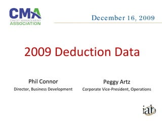 Phil Connor Director, Business Development December 16, 2009 Peggy Artz Corporate Vice-President, Operations 2009 Deduction Data 