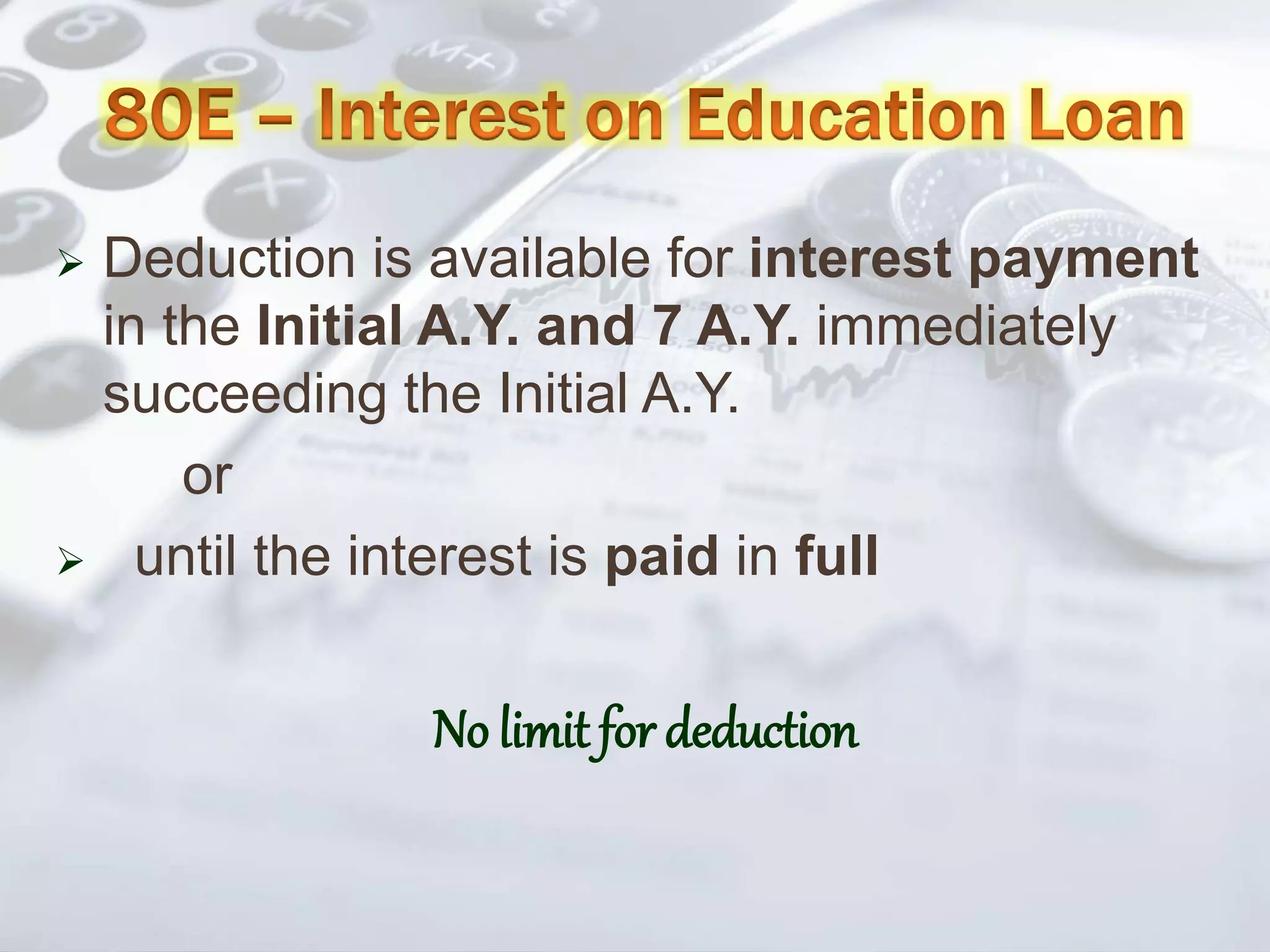  Deduction is available for interest payment
in the Initial A.Y. and 7 A.Y. immediately
succeeding the Initial A.Y.
or
 until the interest is paid in full
No limit for deduction
 