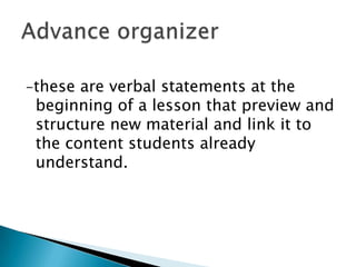 -these are verbal statements at the

beginning of a lesson that preview and
structure new material and link it to
the content students already
understand.

 