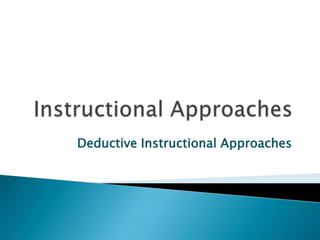 Deductive Instructional Approaches

 