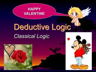 HAPPY
    VALENTINE


Deductive Logic
Classical Logic
 