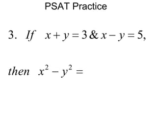 PSAT Practice
22
,5&3.3
yxthen
yxyxIf
 