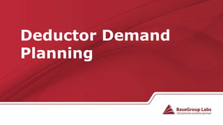 Deductor Demand
Planning
 