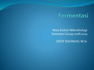 Mata Kuliah Mikrobiologi
Semester Genap 2018/2019
DEDY RAHMAD, M.Sc
 