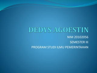 NIM 20102056
SEMESTER III
PROGRAM STUDI ILMU PEMERINTAHAN
 