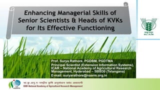 Prof. Surya Rathore, PGDBM, PGDTMA
Principal Scientist (Extension Information Systems),
ICAR – National Academy of Agricultural Research
Management, Hyderabad – 500030 (Telangana)
E-mail: suryarathore@naarm.org.in
 