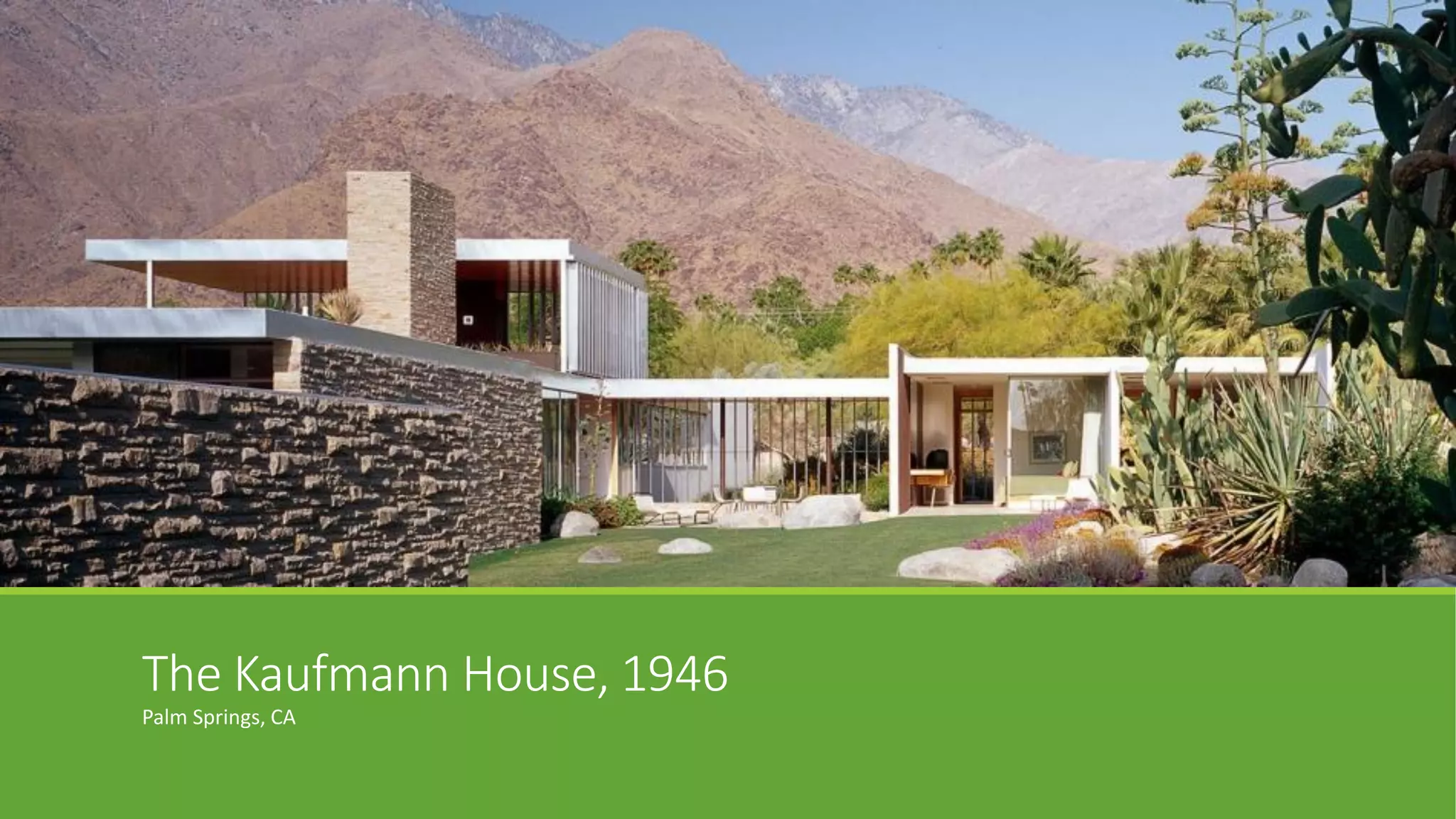 The Kaufmann House, 1946
Palm Springs, CA
 