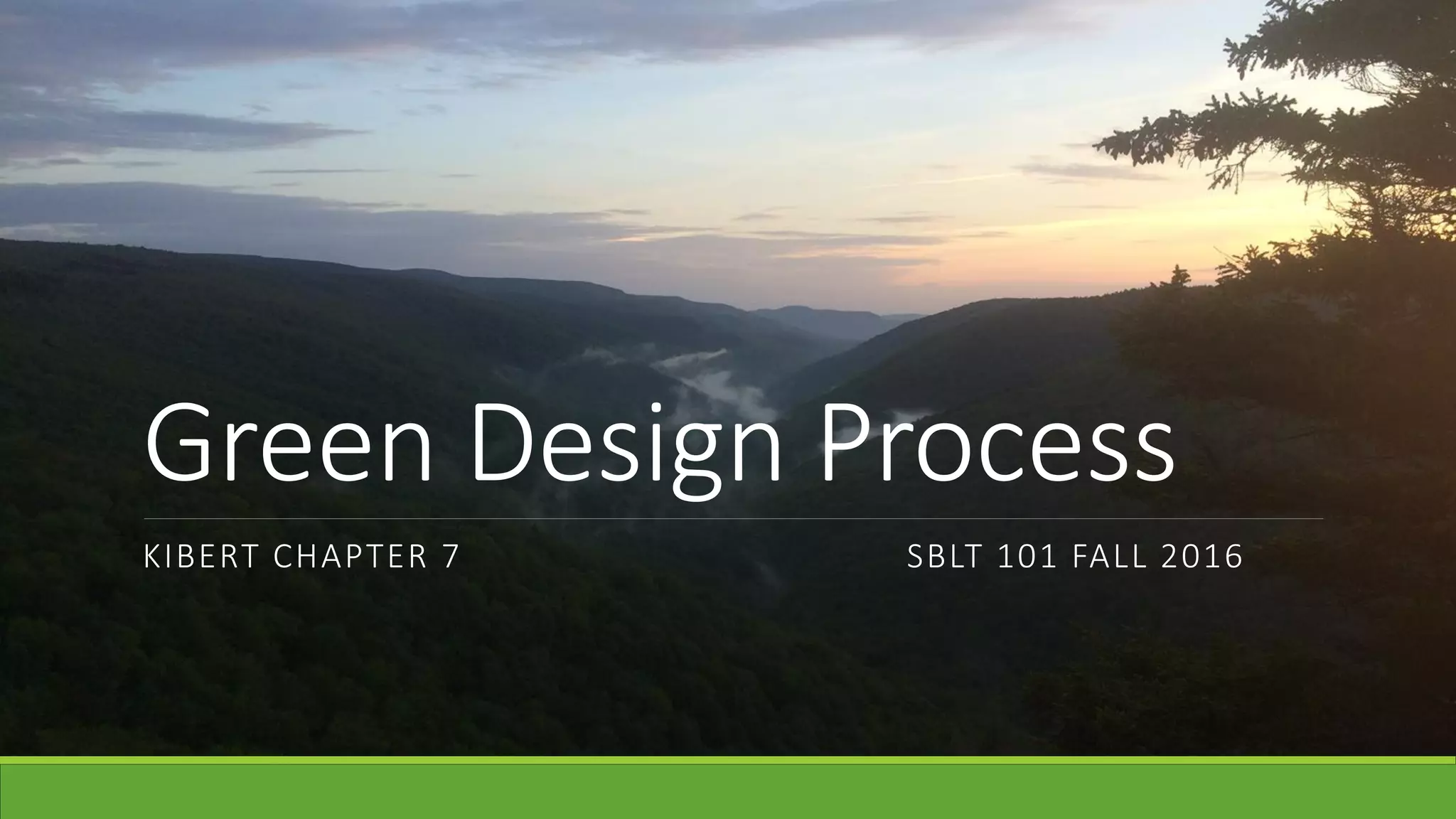 Green Design Process
KIBERT CHAPTER 7 SBLT 101 FALL 2016
 