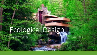 Ecological Design
KIBERT CHAPTER 3 SBLT 101 FALL 2016
 