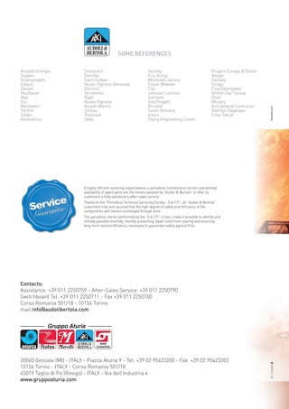 20060 Gessate (MI) - ITALY - Piazza Aturia 9 - Tel. +39 02 95423200 - Fax +39 02 95423202
10156 Torino - ITALY - Corso Romania 501/18
45019 Taglio di Po (Rovigo) - ITALY - Via dell’Industria 4
www.gruppoaturia.com
Contacts:
Assistance: +39 011 2250759 - After-Sales Service: +39 011 2250790
Switchboard Tel. +39 O11 2250711 - Fax +39 011 2250700
Corso Romania 501/18 - 10156 Torino
mail:info@audolibertola.com
05-15/6005Eliberaadv.com
Ansaldo Energia
Saipem
Snamprogetti
Edison
Danieli
Holzhauer
Abb
Eni
Mondadori
Techint
Silvani
Antibioticos
Sonatrach
Petrofac
Saint-Gobain
Nuovo Pignone (Generale
Electric)
Tecnimont
Rigel
Nuovo Pignone
Rosetti Marino
Comau
Polibrasil
Seda
Technip
Ecis Group
Wormald Ltaliana
Foster Wheeler
Fiat
Johnson Controls
Siemens
Sud Progetti
Riccardi
Samir Reﬁnery
Irasco
Piping Engineering Constr
Progetti Europa & Global
Berger
Danway
Siraga
Fisia Italimpianti
British Gas Tunisia
Shell
Murphy
A.m.general Contractor
Rahmat Dagangan
Enka Teknik
SOME REFERENCES
A highly efﬁcient servicing organizations, a periodical maintenance service and prompt
availability of spare parts are the means adopted by "Audoli & Bertola" to offer its
customers a fully satisfactory after-sales service.
Thanks to the "Periodical Technical Servicing Facility - S.A.T.P.", all "Audoli & Bertola"
customers may rest secured that the high degree of safety and efﬁciency of the
components will remain unchanged through time.
The periodical checks performed by the "S.A.T.P.", in fact, make it possible to identify and
remedy possible anomaly, thereby preventing repair costs from soaring and ensuring
long-term service efﬁciency, necessary to guarantee safety against ﬁres.
A highly efﬁcient servicing organizations, a periodical maintenance service and prompt
availability of spare parts are the means adopted by "Audoli & Bertola" to offer its
customers a fully satisfactory after-sales service.
Thanks to the "Periodical Technical Servicing Facility - S.A.T.P.", all "Audoli & Bertola"
customers may rest secured that the high degree of safety and efﬁciency of the
components will remain unchanged through time.
The periodical checks performed by the "S.A.T.P.", in fact, make it possible to identify and
remedy possible anomaly, thereby preventing repair costs from soaring and ensuring
long-term service efﬁciency, necessary to guarantee safety against ﬁres.
FireFighting.indd 2 13/05/15 09:13
 