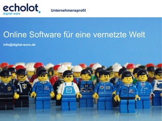 Unternehmensprofil




Online Software für eine vernetzte Welt
info@digital-worx.de




                       echolot digital worx GmbH   70565 Stuttgart   www.digital-worx.de
 