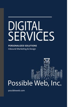 possibleweb.com
Possible Web, Inc.
PERSONALIZED SOLUTIONS
Inbound Marketing & Design
DIGITAL
SERVICES
 