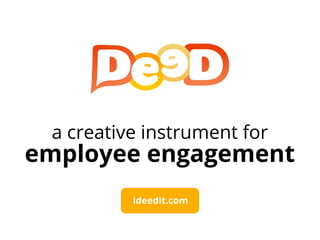 a creative instrument for

employee engagement
ideedit.com

 