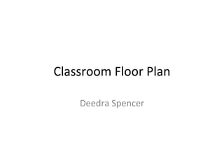 Classroom Floor Plan Deedra Spencer 
