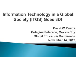 David W. Deeds
Colegios Peterson, Mexico City
 Global Education Conference
           November 14, 2012
 