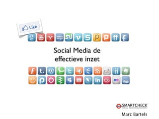 Social Media de
effectieve inzet




        1          Marc Bartels
 