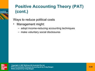 Positive Accounting Theory (PAT) (cont.) Ways to reduce political costs Management might: adopt income-reducing accounting techniques make voluntary social disclosures 