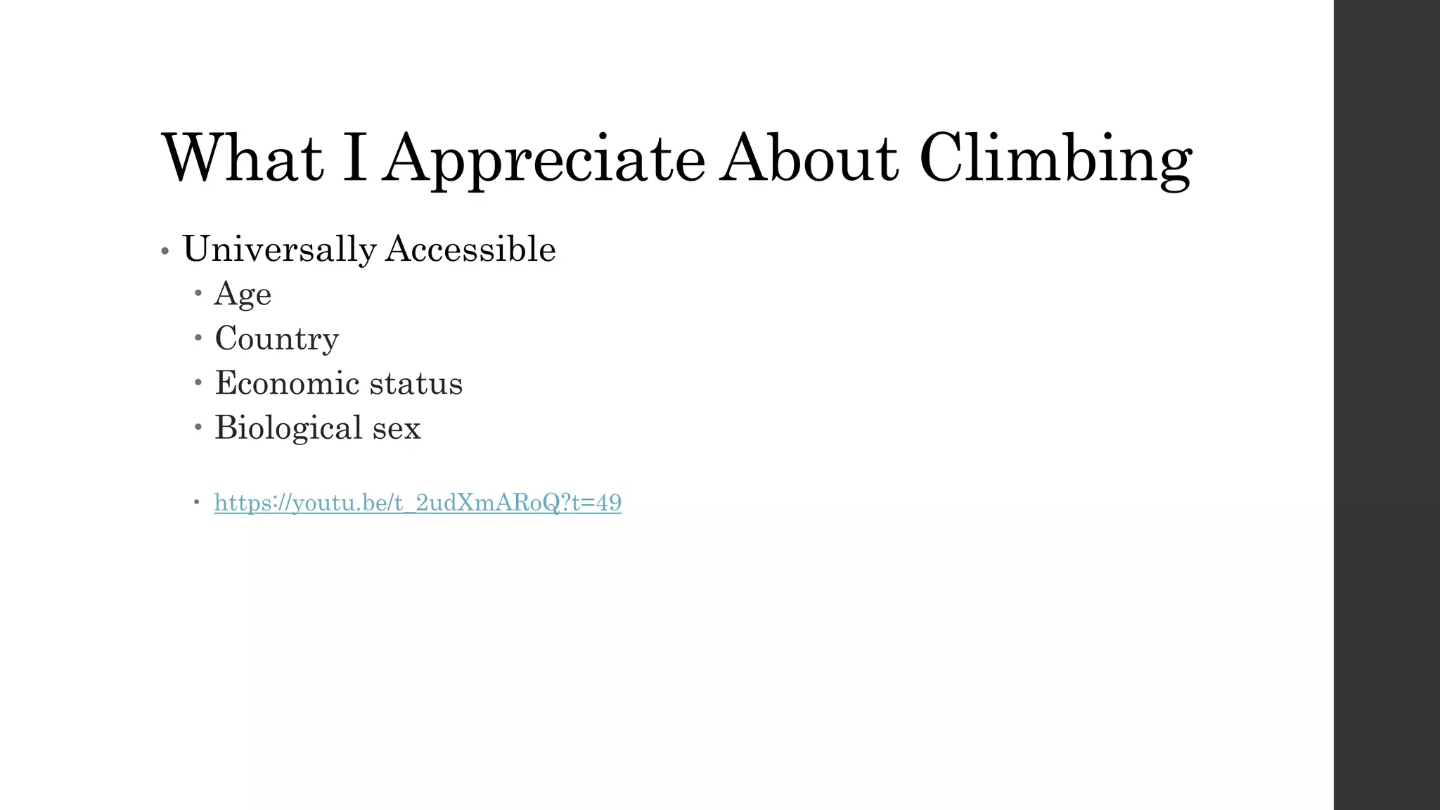 What I Appreciate About Climbing
• Universally Accessible
 Age
 Country
 Economic status
 Biological sex
 https://youtu.be/t_2udXmARoQ?t=49
 