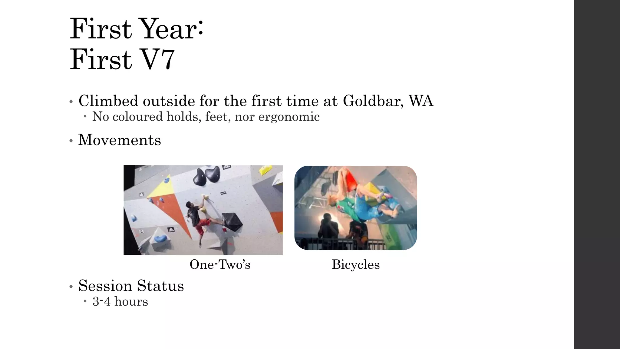 First Year:
First V7
• Climbed outside for the first time at Goldbar, WA
 No coloured holds, feet, nor ergonomic
• Movements
• Session Status
 3-4 hours
One-Two’s Bicycles
 