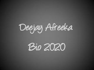 Deejay Afreeka
Bio 2020
 