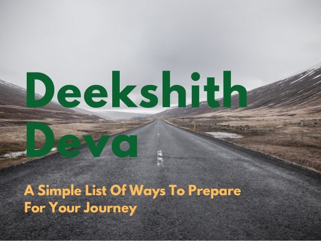 Deekshith
Deva
A Simple List Of Ways To Prepare
For Your Journey
 