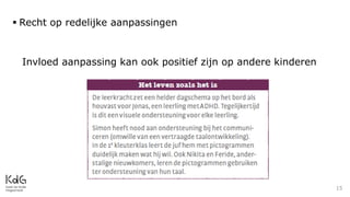 Invloed aanpassing kan ook positief zijn op andere kinderen
15
 Recht op redelijke aanpassingen
 