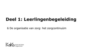 Deel 1: Leerlingenbegeleiding
6 De organisatie van zorg: het zorgcontinuüm
 