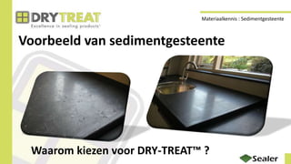 Voorbeeld van sedimentgesteente
Waarom kiezen voor DRY-TREAT™ ?
Materiaalkennis : Sedimentgesteente
 